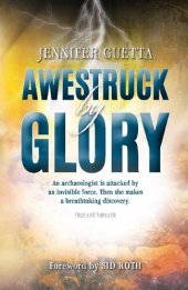 book Awestruck by Glory: True-life Thriller: An archaeologist is attacked by an invisible force. Then she makes a breathtaking discovery.