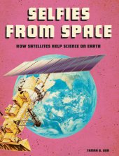 book Selfies from Space: How Satellites Help Science on Earth