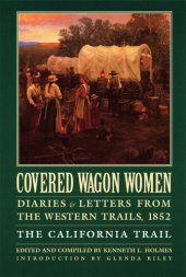 book Covered Wagon Women, Volume 4: Diaries and Letters from the Western Trails, 1852: The California Trail