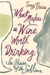 book What Makes a Wine Worth Drinking: In Praise of the Sublime