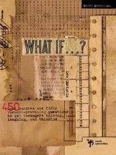 book What If . . . ?: 450 Thought Provoking Questions to Get Teenagers Talking, Laughing, and Thinking