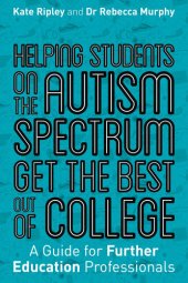 book Helping Students on the Autism Spectrum Get the Best Out of College: A Guide for Further Education Professionals