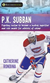 book P.K. Subban: Fighting Racism to Become a Hockey Superstar and Role Model for Athletes of Colour