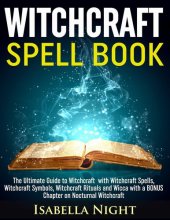 book Witchcraft Spell Book: The Ultimate Guide to Witchcraft with Witchcraft Spells, Witchcraft Symbols, Witchcraft Rituals and Wicca with a BONUS Chapter on Nocturnal Witchcraft