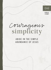 book Courageous Simplicity: Abide in the Simple Abundance of Jesus