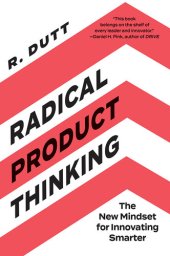 book Radical Product Thinking: The New Mindset for Innovating Smarter