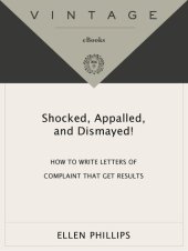 book Shocked, Appalled, and Dismayed!: How to Write Letters of Complaint That Get Results