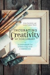 book Incubating Creativity at Your Library: A Sourcebook for Connecting with Communities