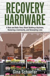 book Recovery Hardware: A Nuts and Bolts Story About Building a Business, Restoring a Community, and Renovating Lives