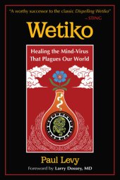 book Wetiko: Healing the Mind-Virus That Plagues Our World