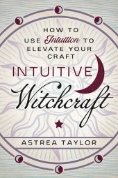 book Intuitive Witchcraft: How to Use Intuition to Elevate Your Craft