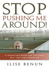 book Stop Pushing Me Around: A Workplace Guide for the Timid, Shy, And Less Assertive