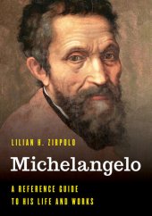 book Michelangelo: A Reference Guide to His Life and Works