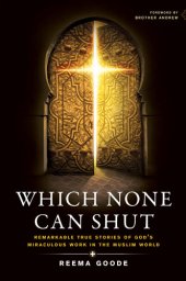 book Which None Can Shut: Remarkable True Stories of God's Miraculous Work in the Muslim World