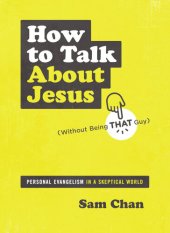 book How to Talk about Jesus (Without Being That Guy): Personal Evangelism in a Skeptical World