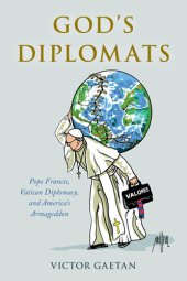 book God's Diplomats: Pope Francis, Vatican Diplomacy, and America's Armageddon