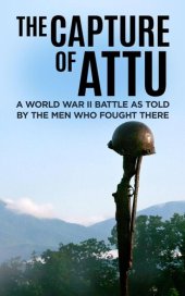 book The Capture of Attu: A World War II Battle as Told by the Men Who Fought There