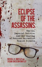 book Eclipse of the Assassins: The CIA, Imperial Politics, and the Slaying of Mexican Journalist Manuel Buendía