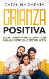 book Crianza Positiva: Descubra los secretos para criar niños felices, saludables y amorosos, sin romper su espíritu