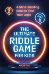 book The Ultimate Riddle Game for Kids: A Mind-Bending Book to Test Your Logic