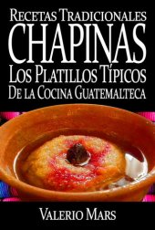 book Recetas Tradicionales Chapinas los Platillos Típicos de la Cocina Guatemalteca