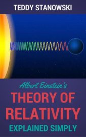 book Albert Einstein's Theory Of Relativity Explained Simply