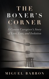 book The Boxer's Corner: A Cancer Caregiver's Story of Love, Loss, and Isolation