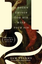 book A Dozen Things God Did with Your Sin (And Three Things He'll Never Do)