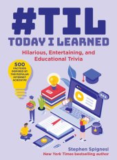 book #TIL: Today I Learned: Hilarious, Entertaining, and Educational Trivia