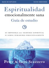 book Espiritualidad emocionalmente sana—Guía de estudio: Es imposible tener madurez espiritual si somos inmaduros emocionalmente