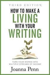 book How to Make a Living with Your Writing: Turn Your Words into Multiple Streams Of Income