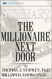 book Summary of The Millionaire Next Door: The Surprising Secrets of America's Wealthy by William D. Danko and Thomas J. Stanley PhD