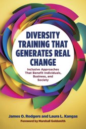 book Diversity Training That Generates Real Change: Inclusive Approaches That Benefit Individuals, Business, and Society