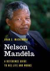 book Nelson Mandela: A Reference Guide to His Life and Works