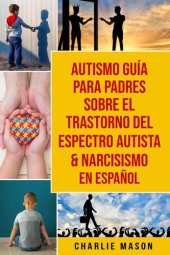 book Autismo Guía Para Padres Sobre El Trastorno Del Espectro Autista & Narcisismo En Español