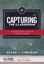 book Capturing the Classroom: Creating Videos to Reach Students Anytime