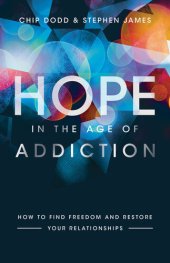 book Hope in the Age of Addiction: How to Find Freedom and Restore Your Relationships