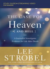 book The Case for Heaven (and Hell) Bible Study Guide plus Streaming Video: A Journalist Investigates Evidence for Life After Death