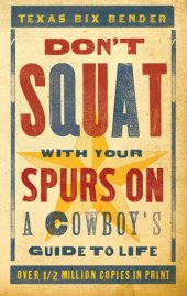 book Don't Squat With Your Spurs On: A Cowboy's Guide to Life