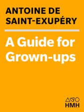 book A Guide for Grown-ups: Essential Wisdom from the Collected Works of Antoine de Saint-Exupéry