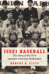 book Issei Baseball: The Story of the First Japanese American Ballplayers