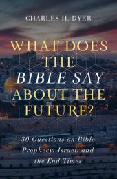 book What Does the Bible Say about the Future?: 30 Questions on Bible Prophecy, Israel, and the End Times