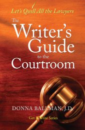 book The Writer's Guide to the Courtroom: Let's Quill All the Lawyers