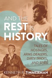 book And the Rest Is History: Tales of Hostages, Arms Dealers, Dirty Tricks, and Spies