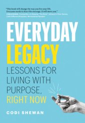 book Everyday Legacy: Lessons for Living With Purpose, Right Now