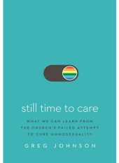 book Still Time to Care: What We Can Learn From the Church's Failed Attempt to Cure Homosexuality