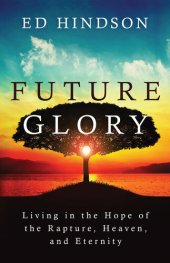 book Future Glory: Living in the Hope of the Rapture, Heaven, and Eternity