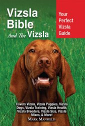 book Vizsla Bible And the Vizsla: Your Perfect Vizsla Guide Covers Vizsla, Vizsla Puppies, Vizsla Dogs, Vizsla Training, Vizsla Health, Vizsla Breeders, Vizsla Size, Vizsla Mixes, & More!