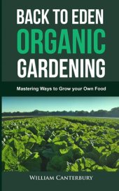 book Back to Eden Organic Gardening: Mastering Ways to Grow your Own Food