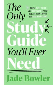 book The Only Study Guide You'll Ever Need: Simple Tips, Tricks, and Techniques to Help You Ace Your Studies and Pass Your Exams!